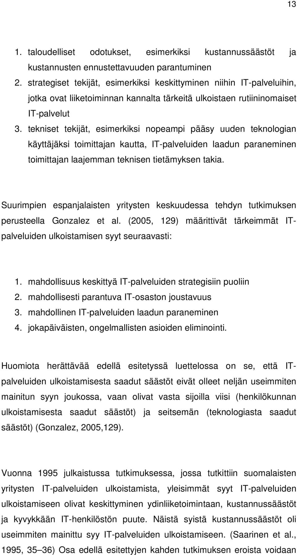 tekniset tekijät, esimerkiksi nopeampi pääsy uuden teknologian käyttäjäksi toimittajan kautta, IT-palveluiden laadun paraneminen toimittajan laajemman teknisen tietämyksen takia.