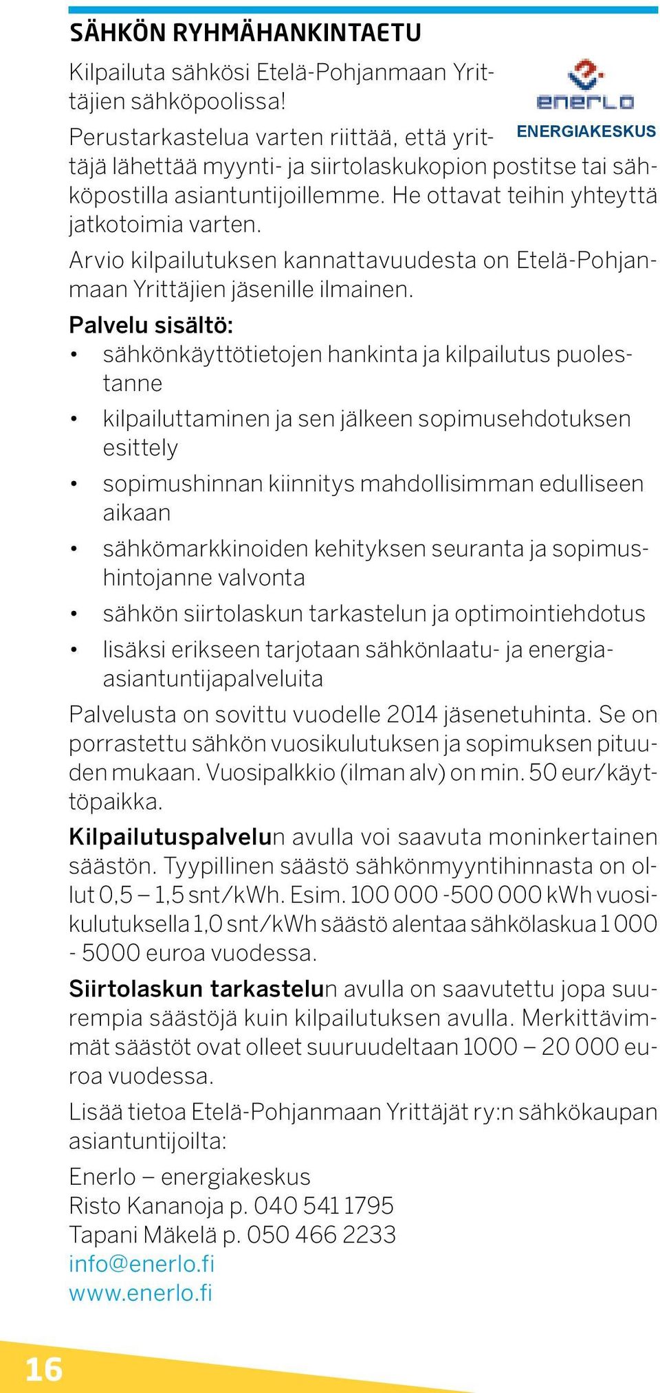 Arvio kilpailutuksen kannattavuudesta on Etelä-Pohjanmaan Yrittäjien jäsenille ilmainen.