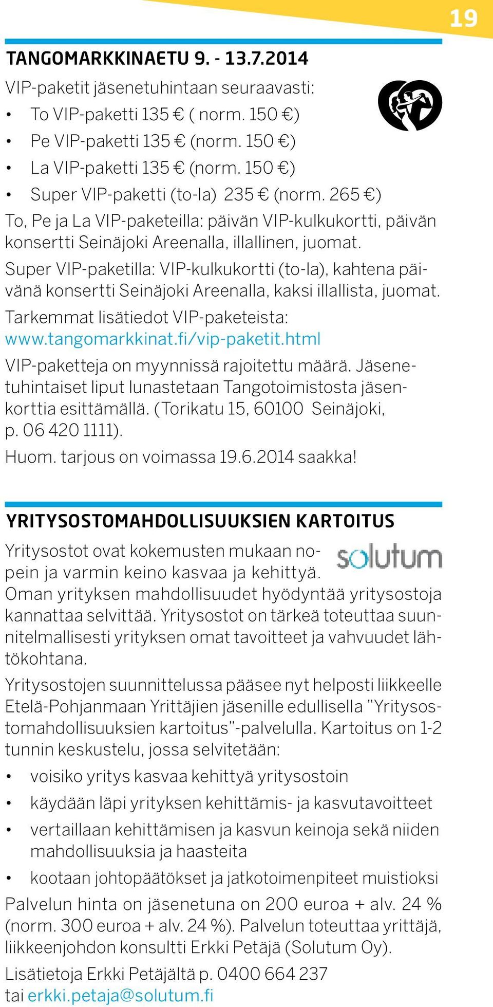 Super VIP-paketilla: VIP-kulkukortti (to-la), kahtena päivänä konsertti Seinäjoki Areenalla, kaksi illallista, juomat. Tarkemmat lisätiedot VIP-paketeista: www.tangomarkkinat.fi/vip-paketit.