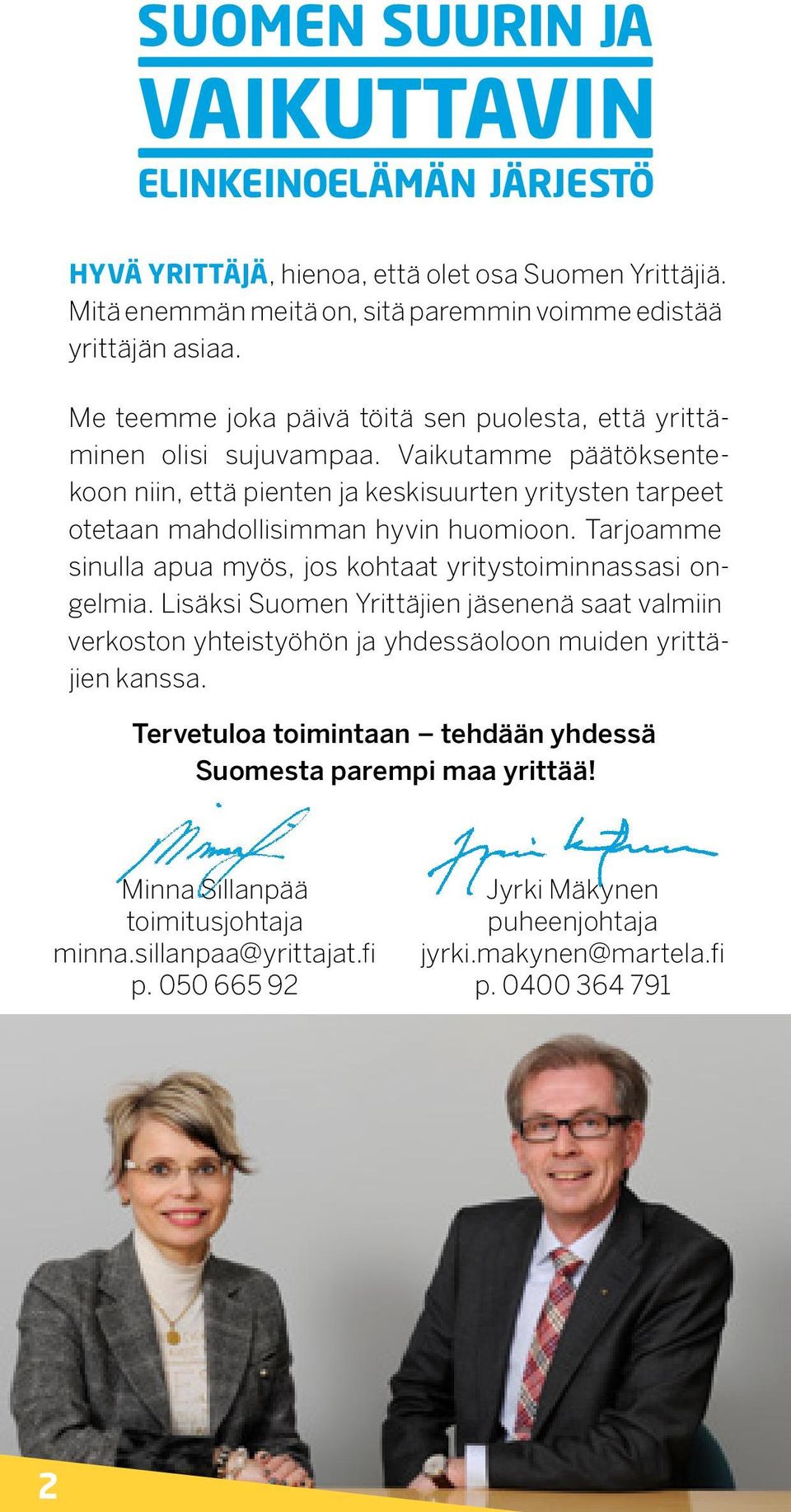 Vaikutamme päätöksentekoon niin, että pienten ja keskisuurten yritysten tarpeet otetaan mahdollisimman hyvin huomioon.