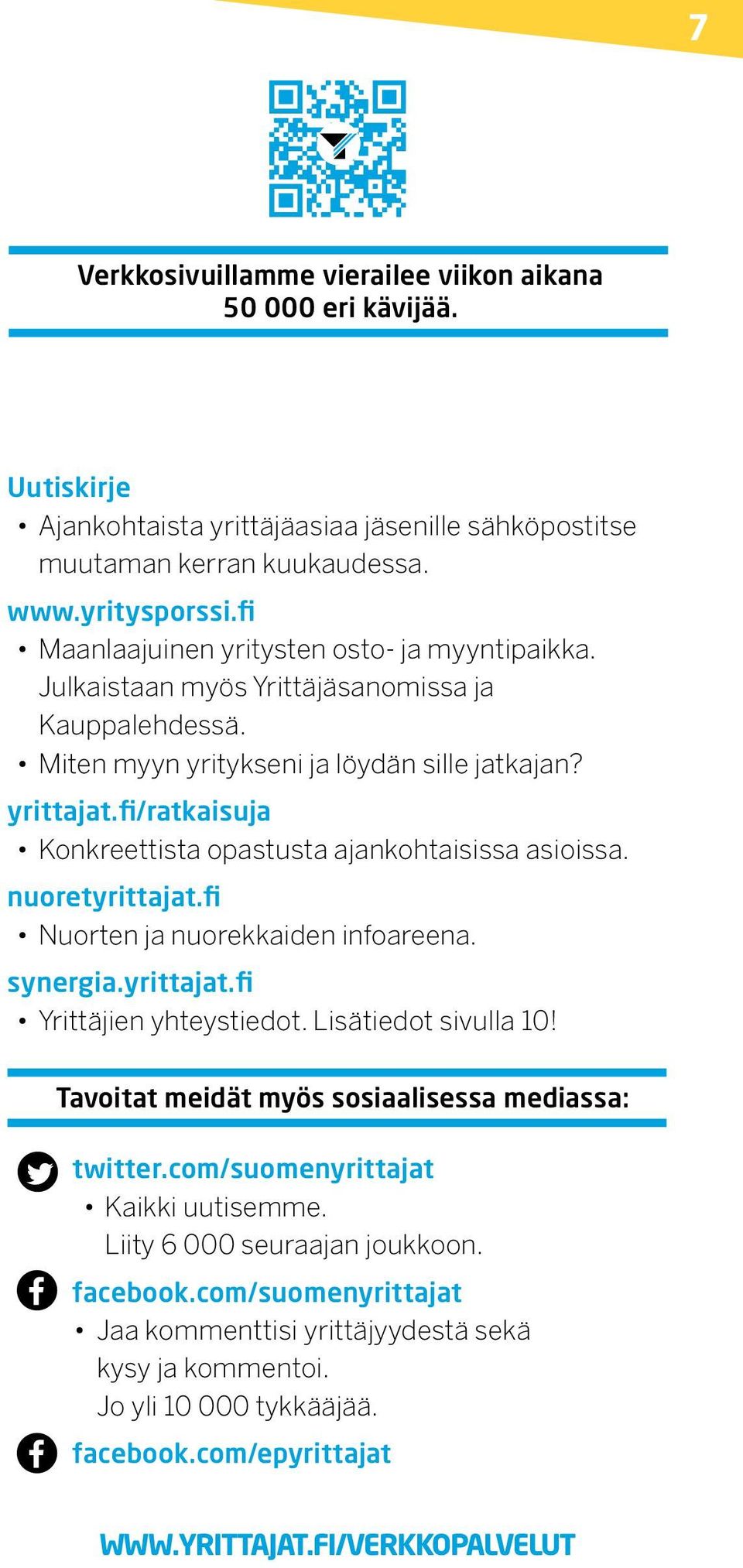 fi/ratkaisuja Konkreettista opastusta ajankohtaisissa asioissa. nuoretyrittajat.fi Nuorten ja nuorekkaiden infoareena. synergia.yrittajat.fi Yrittäjien yhteystiedot. Lisätiedot sivulla 10!