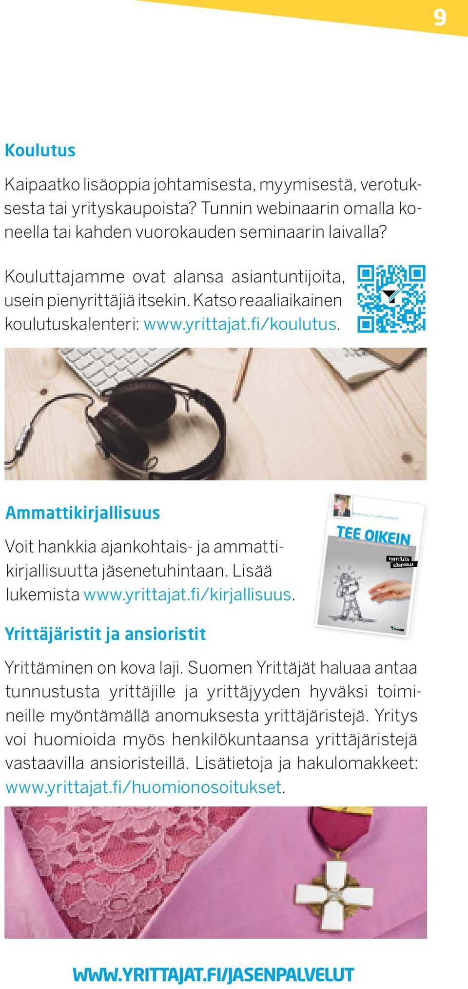 Ammattikirjallisuus Voit hankkia ajankohtais- ja ammattikirjallisuutta jäsenetuhintaan. Lisää lukemista www.yrittajat.fi/kirjallisuus.