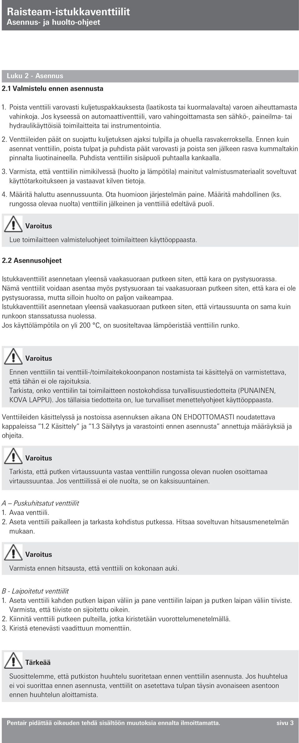 Venttiileiden päät on suojattu kuljetuksen ajaksi tulpilla ja ohuella rasvakerroksella.