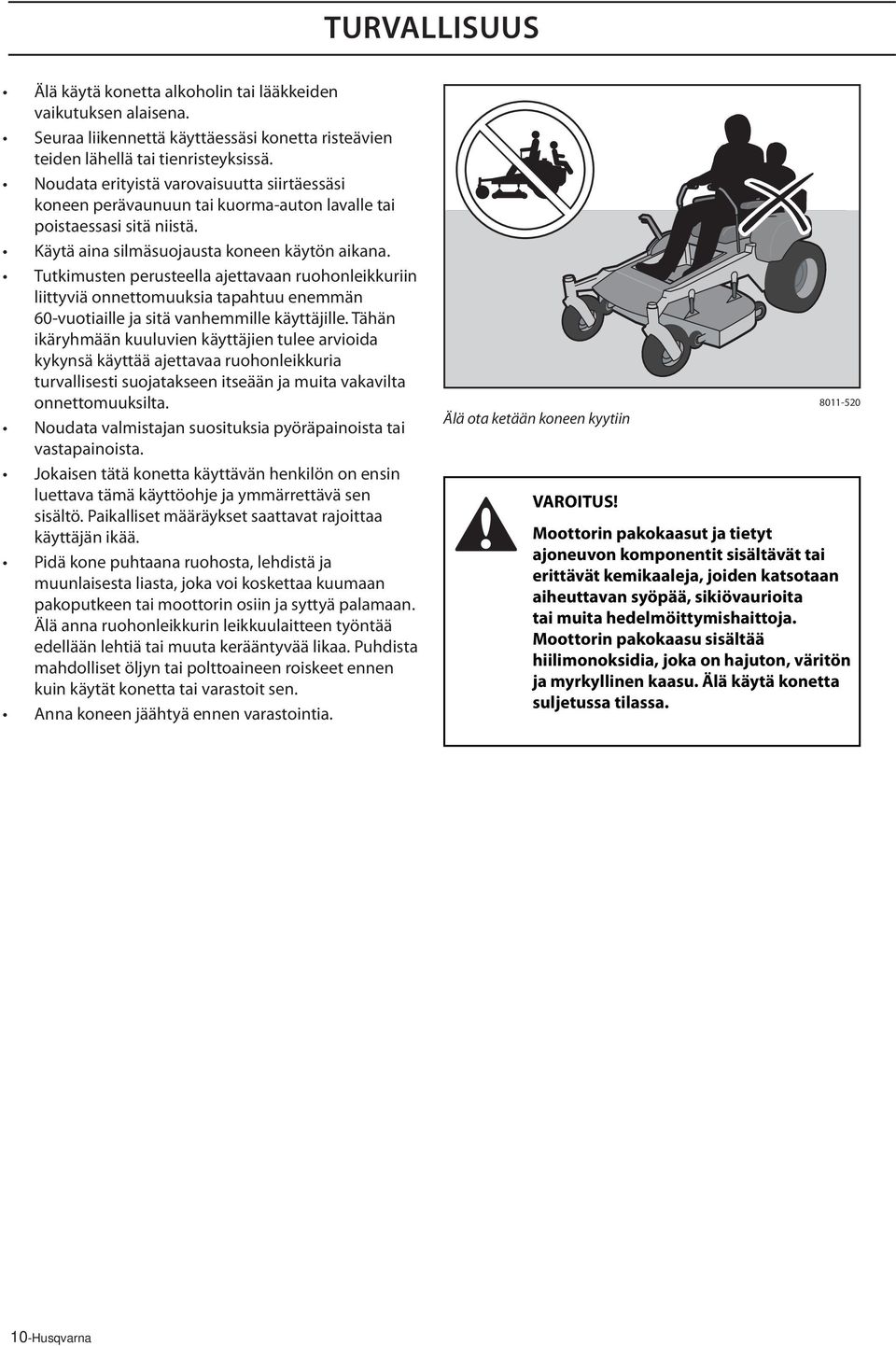 Tutkimusten perusteella ajettavaan ruohonleikkuriin liittyviä onnettomuuksia tapahtuu enemmän 60-vuotiaille ja sitä vanhemmille käyttäjille.