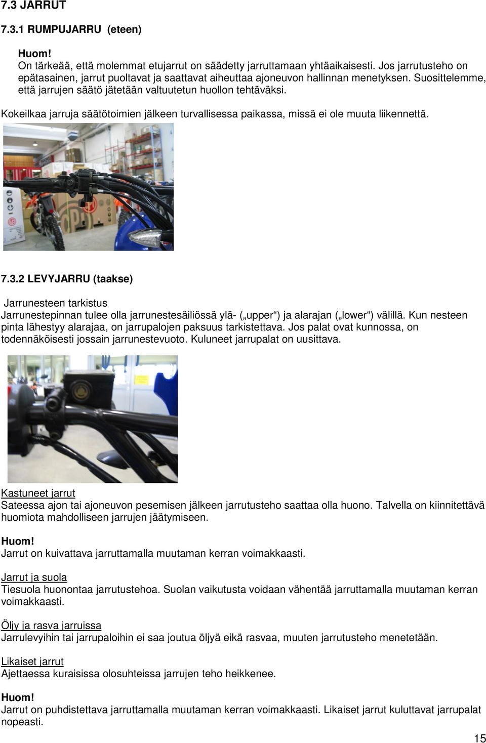 Kokeilkaa jarruja säätötoimien jälkeen turvallisessa paikassa, missä ei ole muuta liikennettä. 7.3.