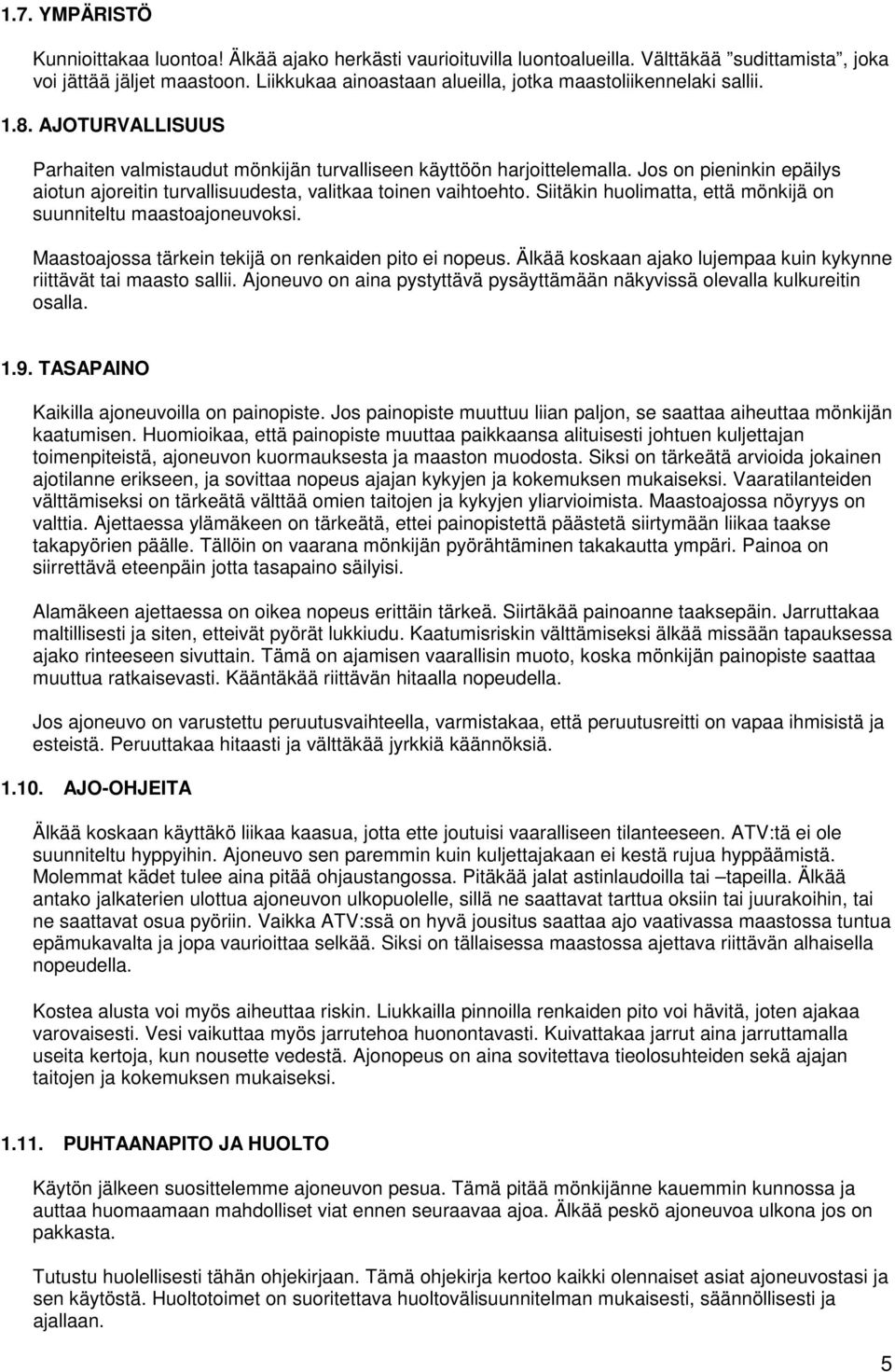Jos on pieninkin epäilys aiotun ajoreitin turvallisuudesta, valitkaa toinen vaihtoehto. Siitäkin huolimatta, että mönkijä on suunniteltu maastoajoneuvoksi.