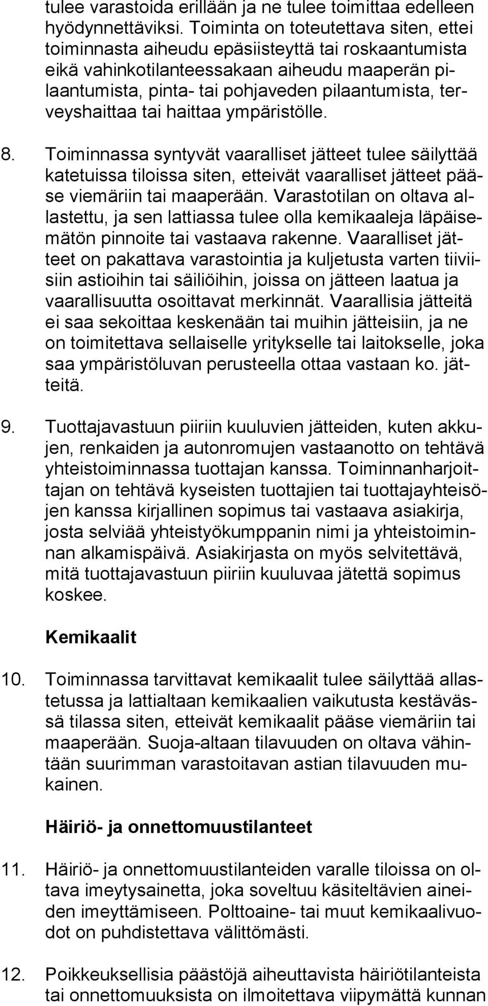 terveys hait taa tai haittaa ympäristölle. 8. Toiminnassa syntyvät vaaralliset jätteet tulee säilyttää ka te tuis sa tiloissa siten, etteivät vaaralliset jätteet pääse viemäriin tai maaperään.