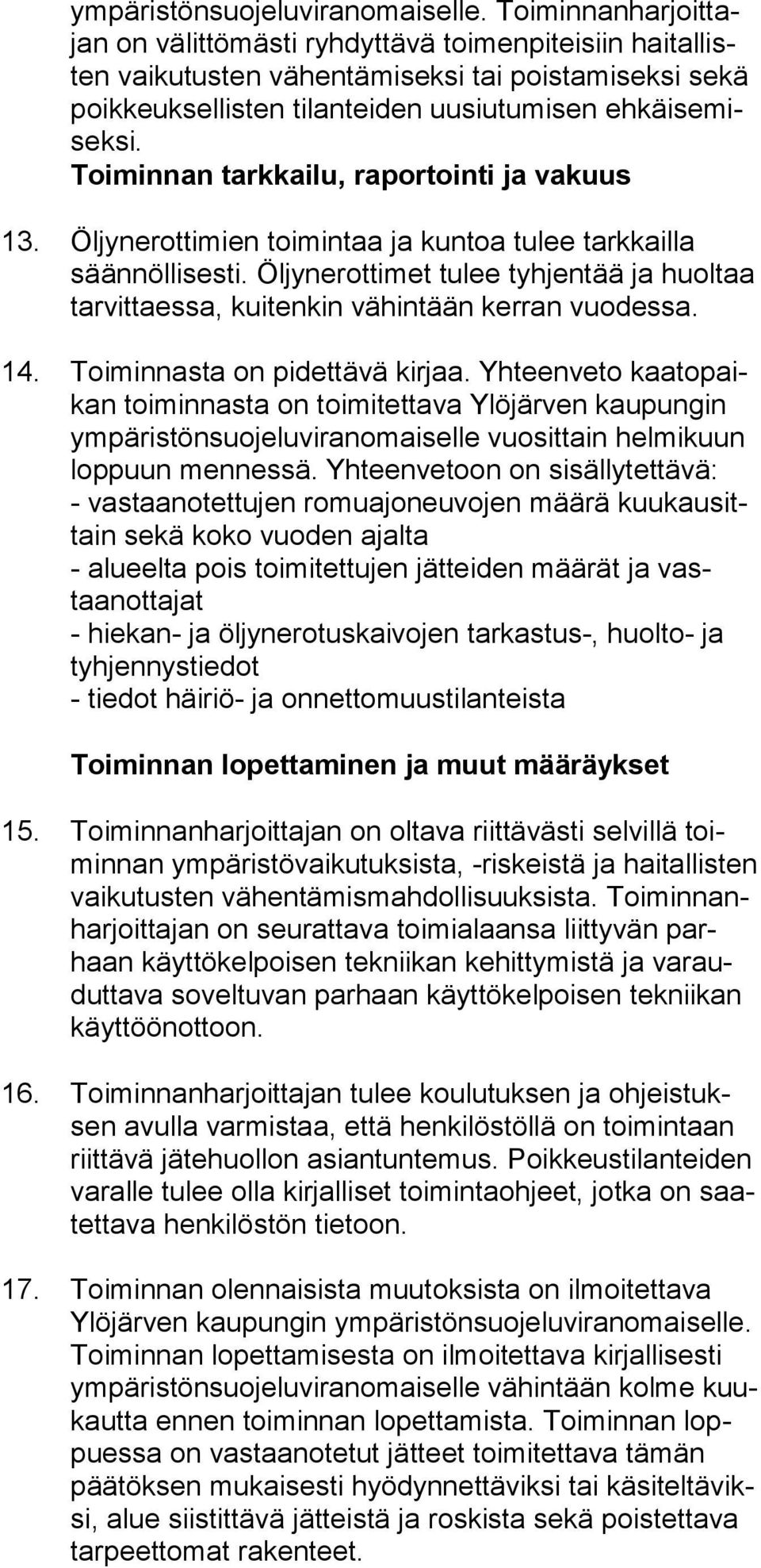 käi se misek si. Toiminnan tarkkailu, raportointi ja vakuus 13. Öljynerottimien toimintaa ja kuntoa tulee tarkkailla sään nöl li ses ti.