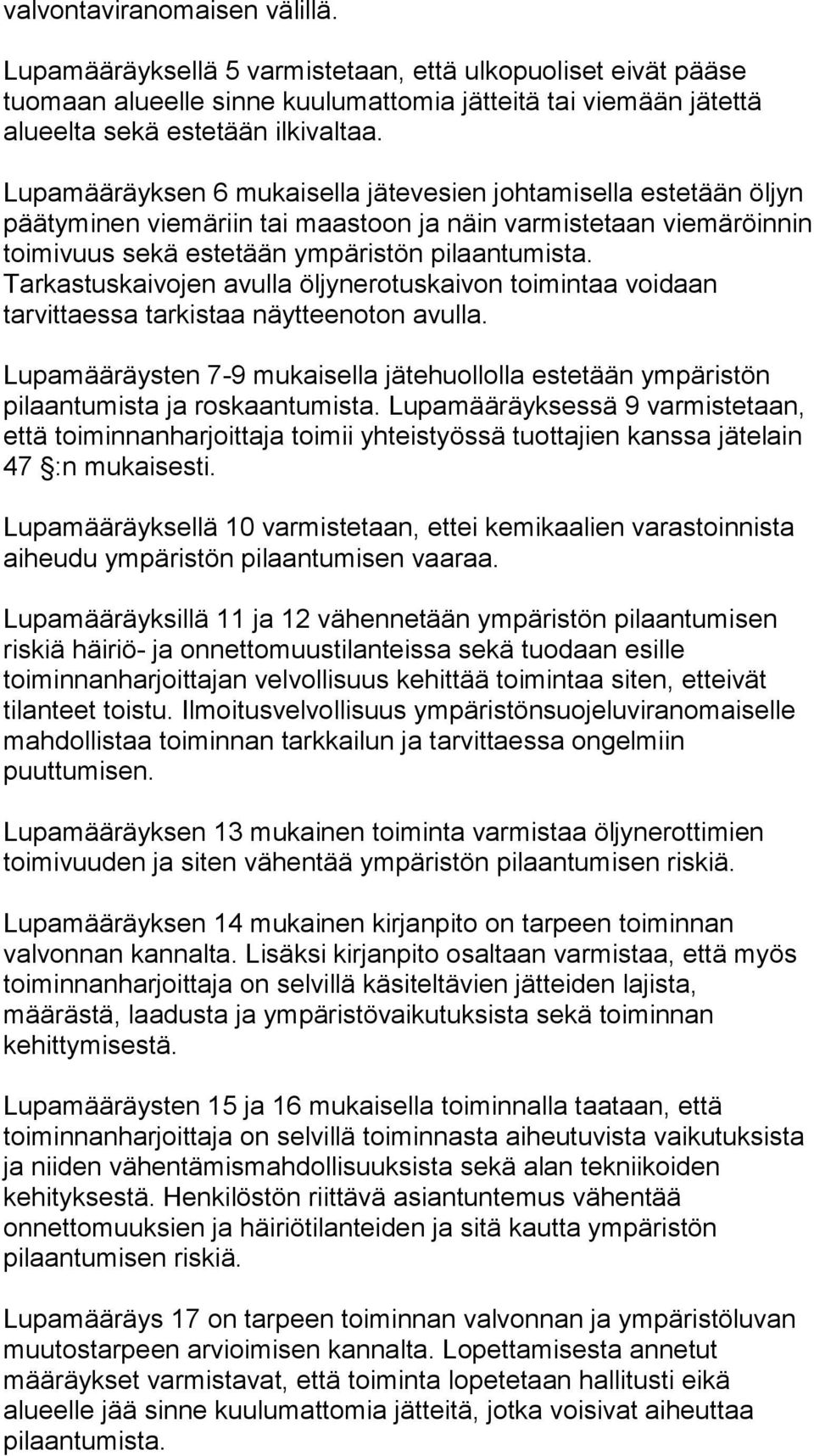 Tarkastuskaivojen avulla öljynerotuskaivon toi min taa voidaan tarvittaessa tarkistaa näytteenoton avulla.