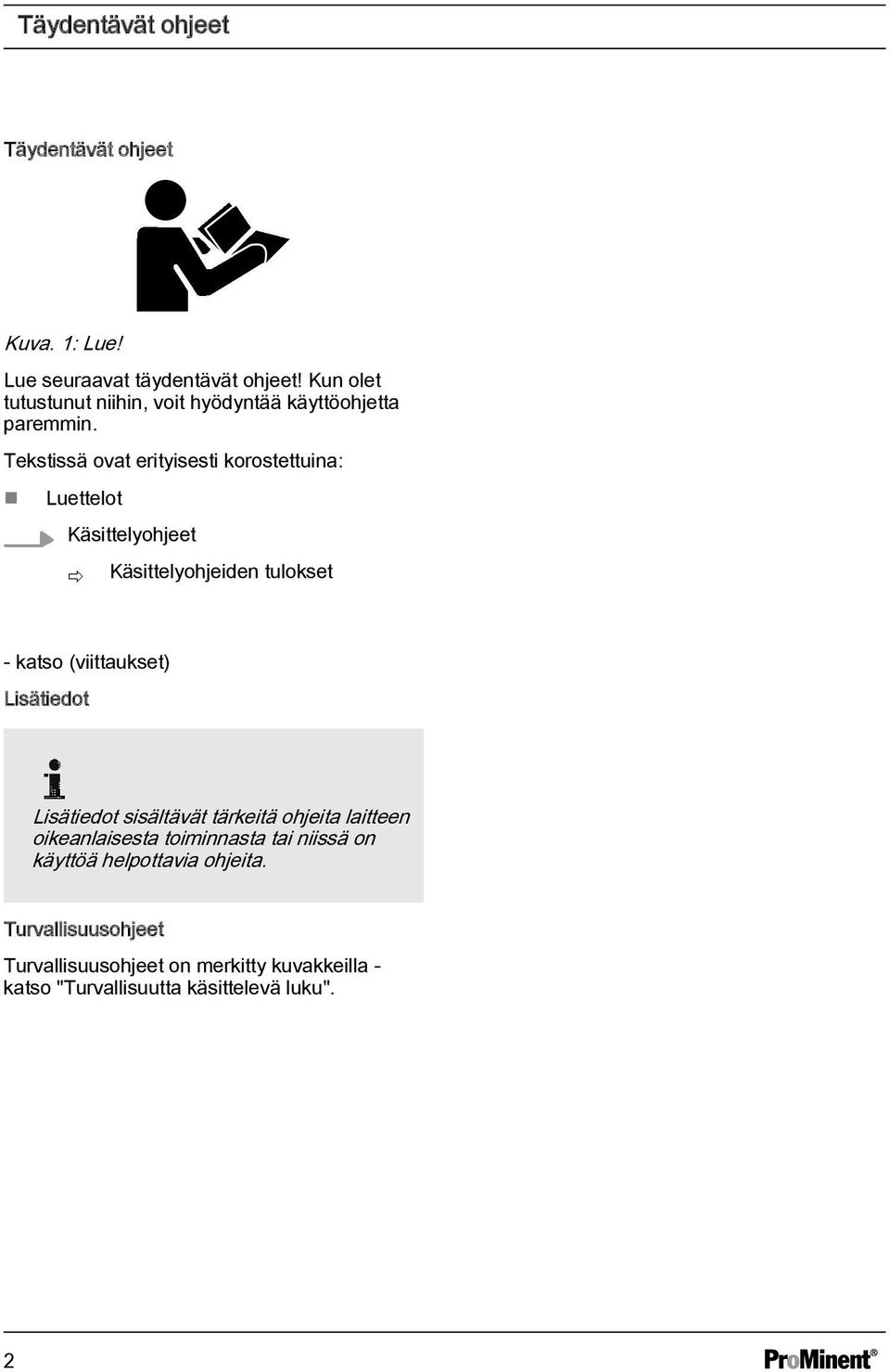 Tekstissä ovat erityisesti korostettuina: Luettelot Käsittelyohjeet ð Käsittelyohjeiden tulokset - katso (viittaukset)