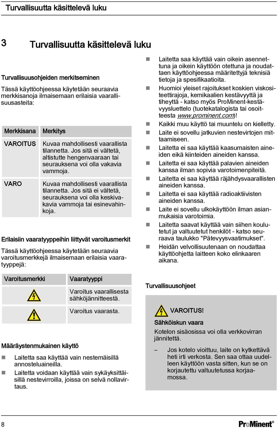 Kuvaa mahdollisesti vaarallista tilannetta. Jos sitä ei vältetä, seurauksena voi olla keskivakavia vammoja tai esinevahinkoja.