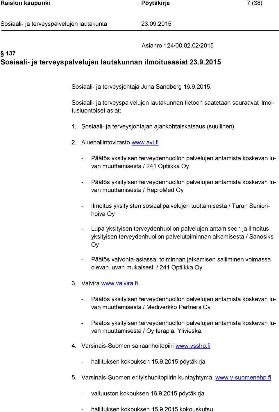 Sosiaali- ja terveysjohtajan ajankohtaiskatsaus (suullinen) 2. Aluehallintovirasto www.avi.