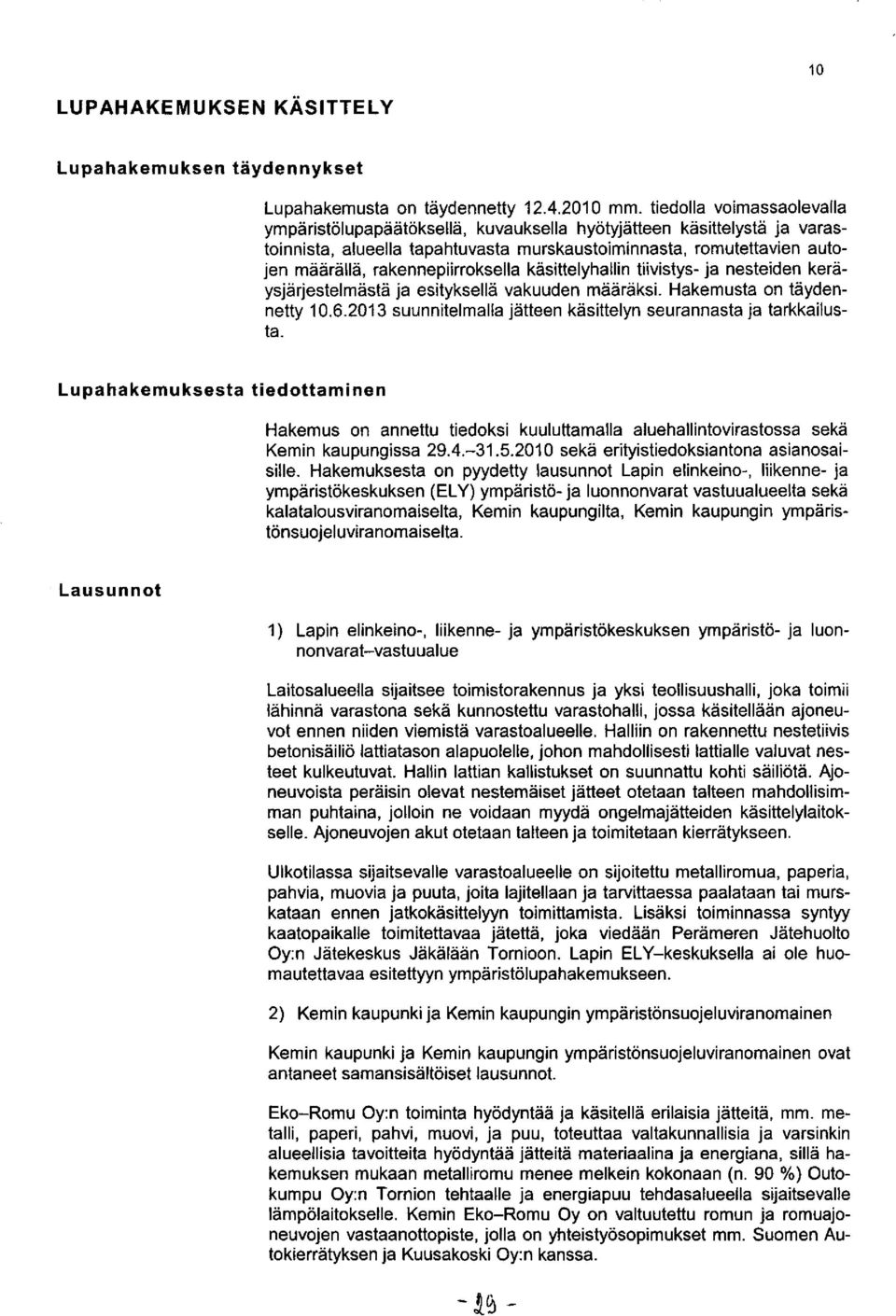 rakennepiirroksella käsittelyhallin tiivistys- ja nesteiden keräysjärjestelmästä ja esityksellä vakuuden määräksi. Hakemusta on täydennetty 10.6.