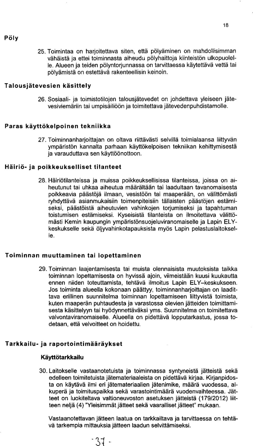 Sosiaali- ja toimistotilojen talousjätevedet on johdettava yleiseen jätevesiviemäriin tai umpisäiliöön ja toimitettava jätevedenpuhdistamolle. Paras käyttökelpoinen tekniikka 27.