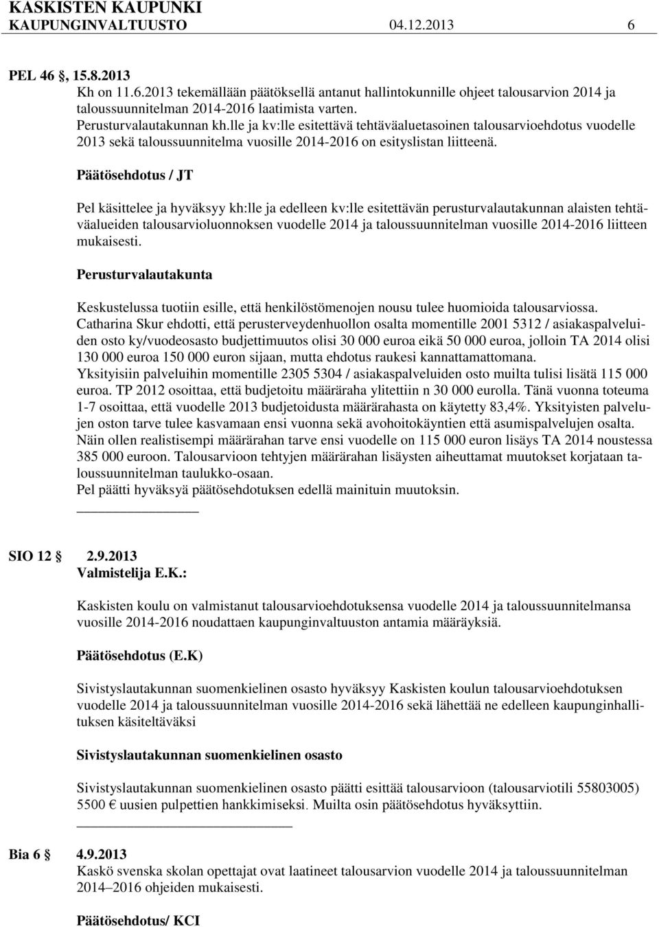 Päätösehdotus / JT Pel käsittelee ja hyväksyy kh:lle ja edelleen kv:lle esitettävän perusturvalautakunnan alaisten tehtäväalueiden talousarvioluonnoksen vuodelle 2014 ja taloussuunnitelman vuosille