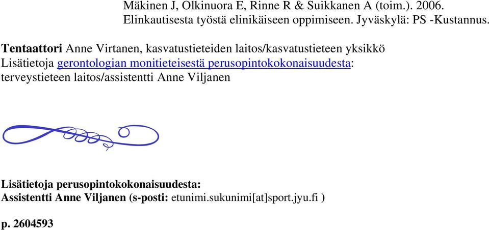 Tentaattori Anne Virtanen, kasvatustieteiden laitos/kasvatustieteen yksikkö Lisätietoja gerontologian