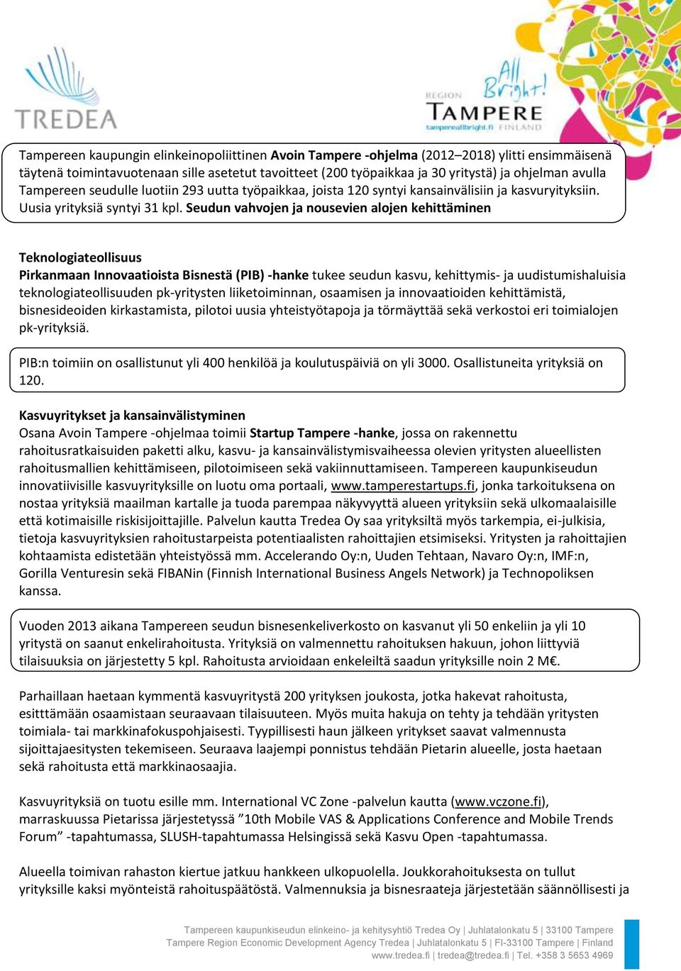 Seudun vahvojen ja nousevien alojen kehittäminen Teknologiateollisuus Pirkanmaan Innovaatioista Bisnestä (PIB) -hanke tukee seudun kasvu, kehittymis- ja uudistumishaluisia teknologiateollisuuden