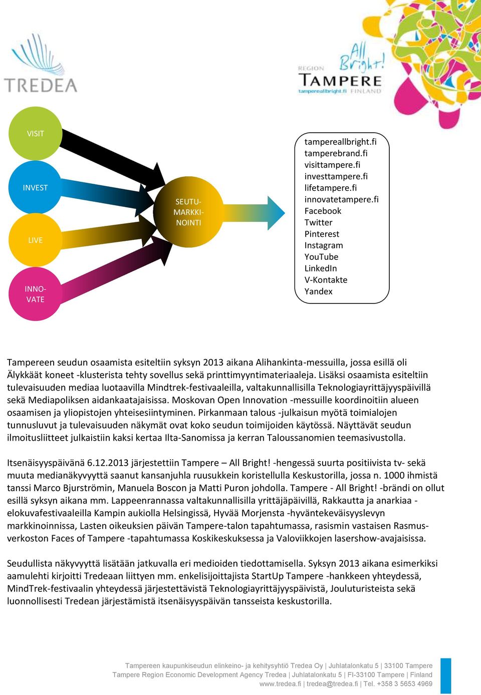 -klusterista tehty sovellus sekä printtimyyntimateriaaleja.