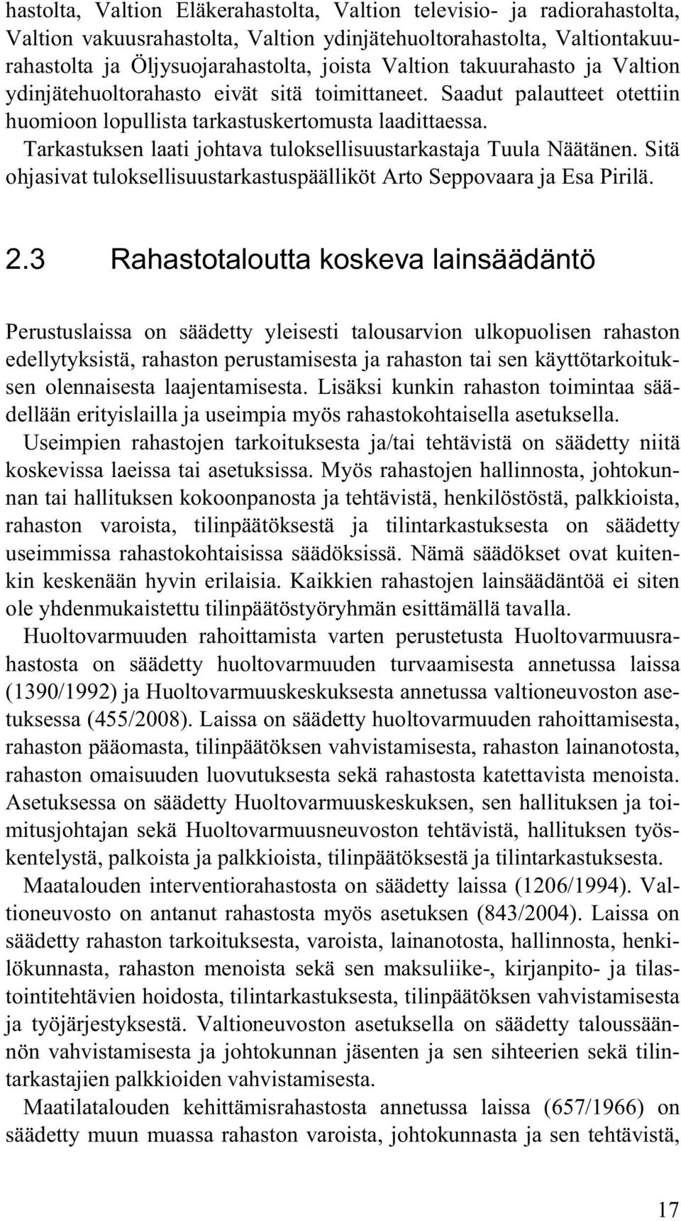 Tarkastuksen laati johtava tuloksellisuustarkastaja Tuula Näätänen. Sitä ohjasivat tuloksellisuustarkastuspäälliköt Arto Seppovaara ja Esa Pirilä. 2.