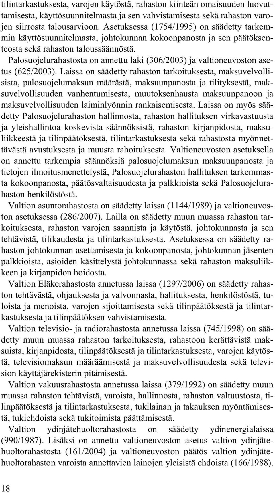 Palosuojelurahastosta on annettu laki (306/2003) ja valtioneuvoston asetus (625/2003).