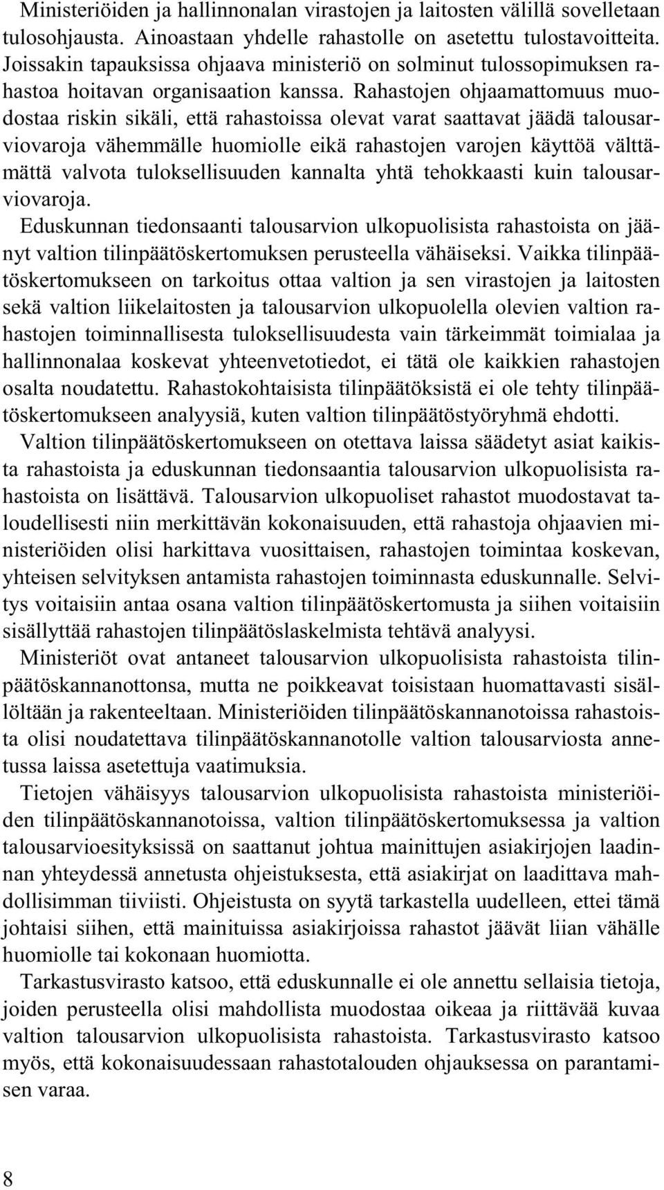 Rahastojen ohjaamattomuus muodostaa riskin sikäli, että rahastoissa olevat varat saattavat jäädä talousarviovaroja vähemmälle huomiolle eikä rahastojen varojen käyttöä välttämättä valvota