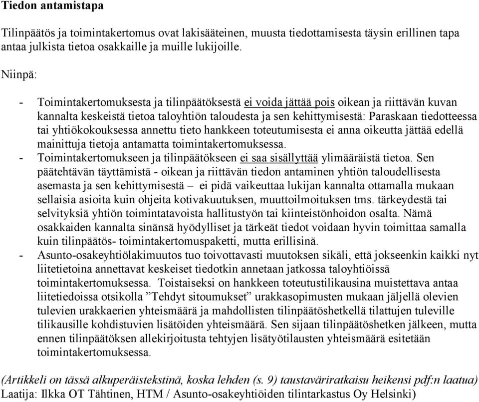 yhtiökokouksessa annettu tieto hankkeen toteutumisesta ei anna oikeutta jättää edellä mainittuja tietoja antamatta toimintakertomuksessa.