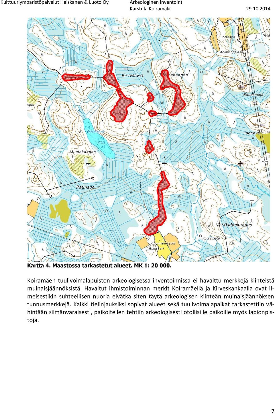 Havaitut ihmistoiminnan merkit Koiramäellä ja Kirveskankaalla ovat ilmeisestikin suhteellisen nuoria eivätkä siten täytä