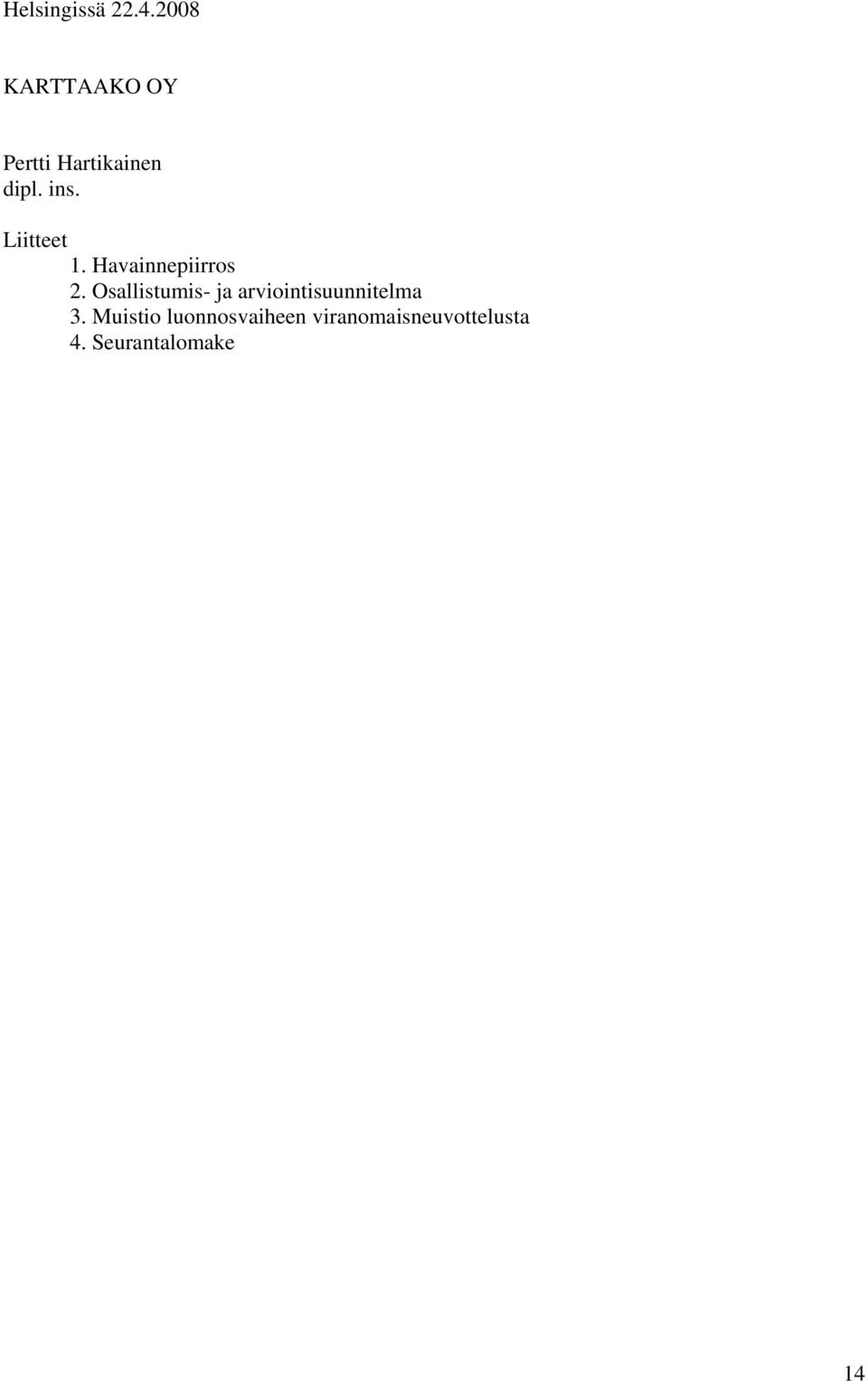 Liitteet 1. Havainnepiirros 2.