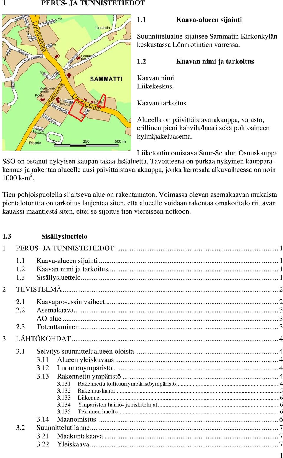 Liiketontin omistava Suur-Seudun Osuuskauppa SSO on ostanut nykyisen kaupan takaa lisäaluetta.
