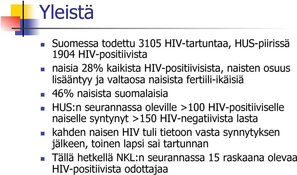 seurannassa oleville >100 HIV-positiiviselle naiselle syntynyt >150 HIV-negatiivista lasta kahden naisen HIV tuli