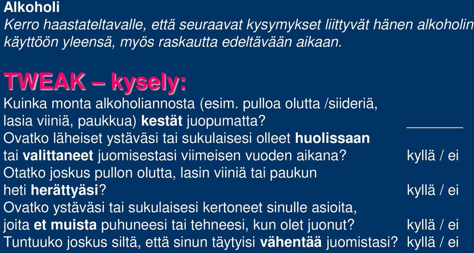 Ovatko läheiset ystäväsi tai sukulaisesi olleet huolissaan tai valittaneet juomisestasi viimeisen vuoden aikana?