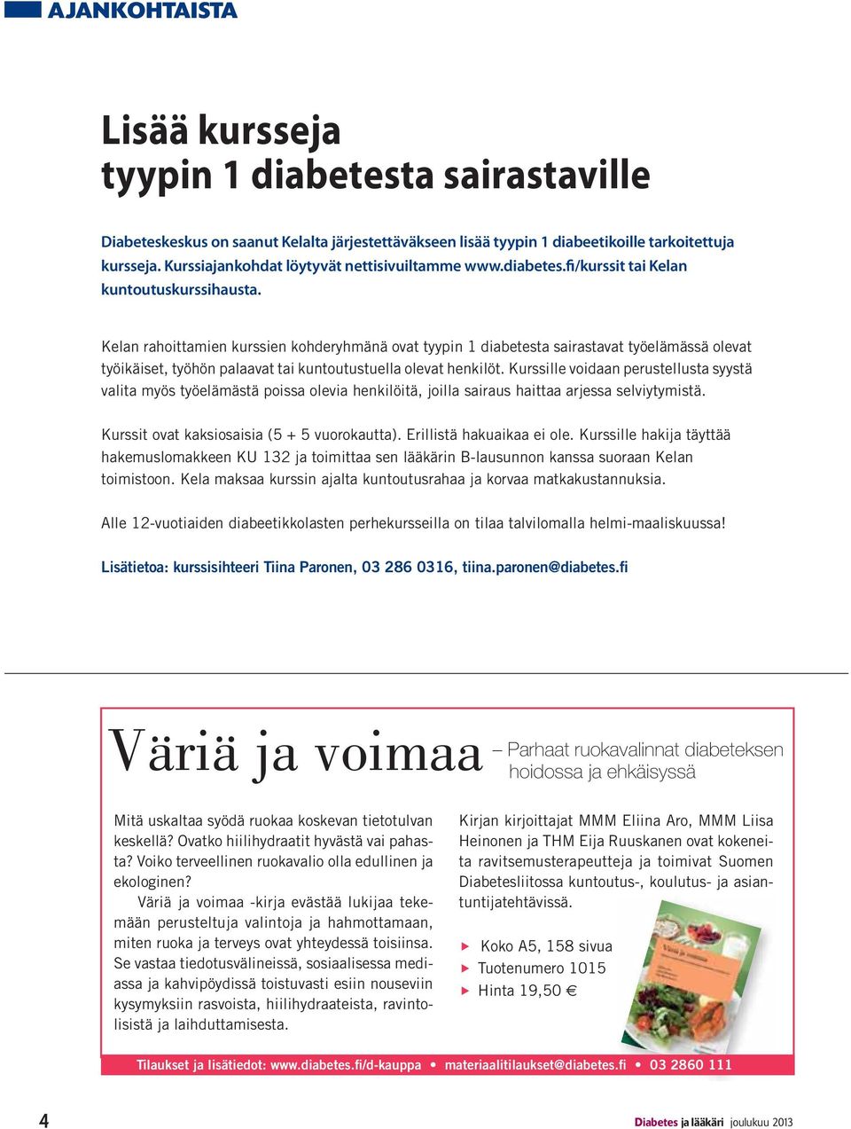 Kelan rahoittamien kurssien kohderyhmänä ovat tyypin 1 diabetesta sairastavat työelämässä olevat työikäiset, työhön palaavat tai kuntoutustuella olevat henkilöt.