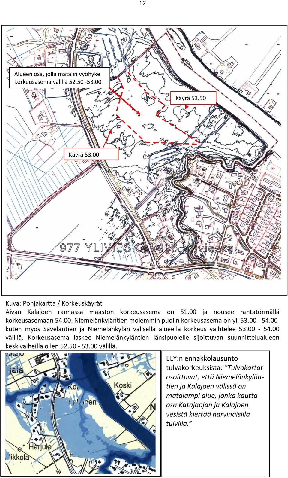 00 kuten myös Savelantien ja Niemelänkylän välisellä alueella korkeus vaihtelee 53.00-54.00 välillä.