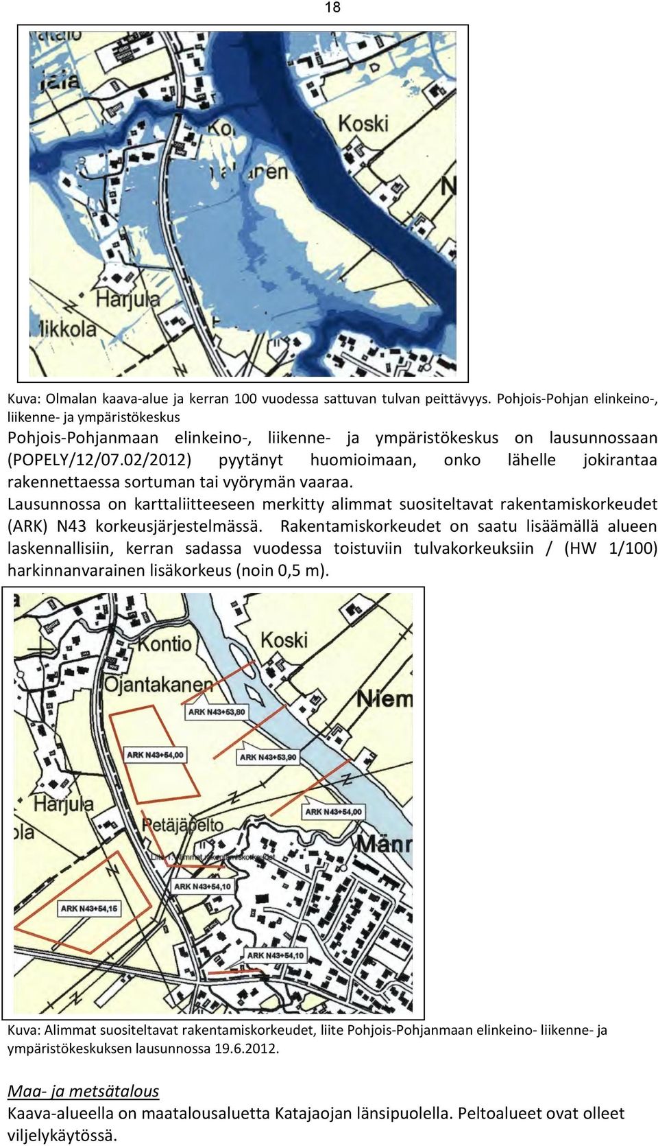 02/2012) pyytänyt huomioimaan, onko lähelle jokirantaa rakennettaessa sortuman tai vyörymän vaaraa.