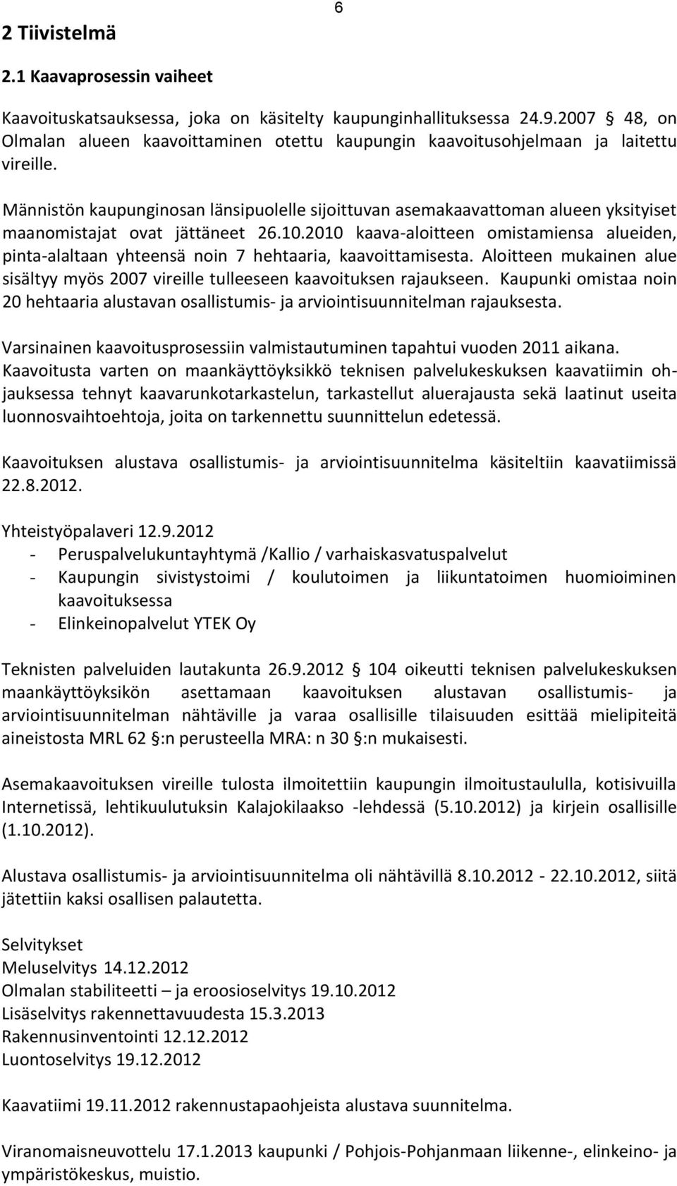 Männistön kaupunginosan länsipuolelle sijoittuvan asemakaavattoman alueen yksityiset maanomistajat ovat jättäneet 26.10.