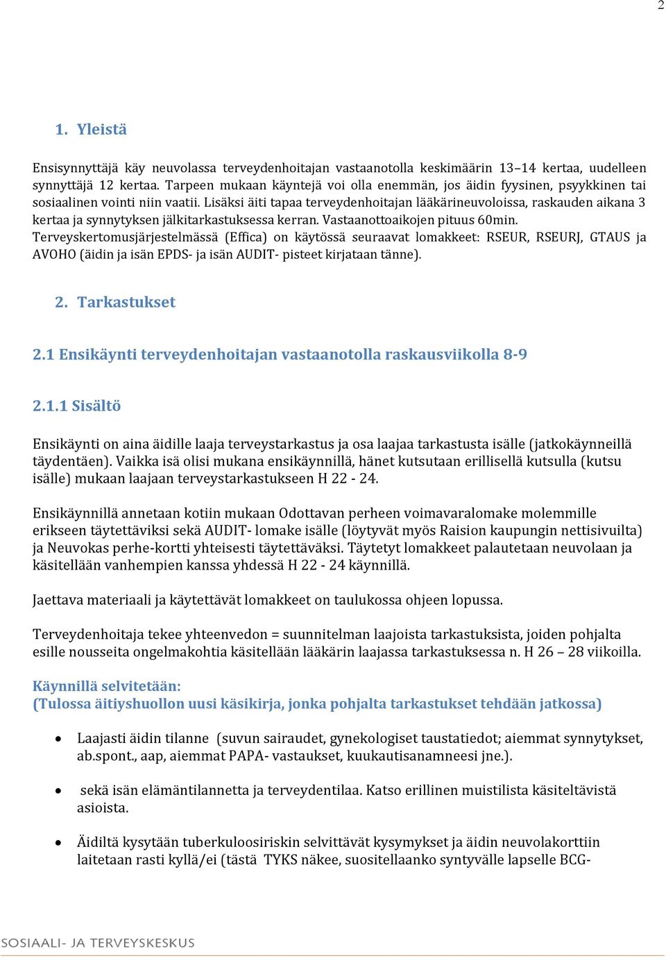 Lisäksi äiti tapaa terveydenhoitajan lääkärineuvoloissa, raskauden aikana 3 kertaa ja synnytyksen jälkitarkastuksessa kerran. Vastaanottoaikojen pituus 60min.