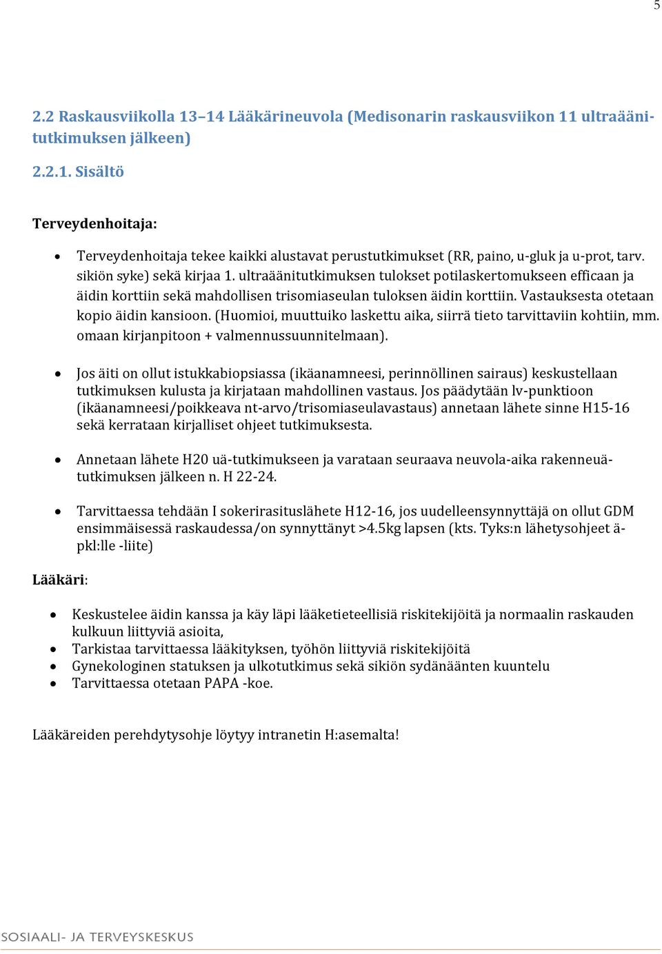 Vastauksesta otetaan kopio äidin kansioon. (Huomioi, muuttuiko laskettu aika, siirrä tieto tarvittaviin kohtiin, mm. omaan kirjanpitoon + valmennussuunnitelmaan).