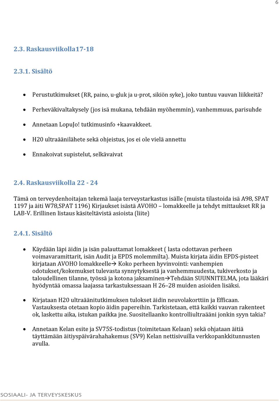 H20 ultraäänilähete sekä ohjeistus, jos ei ole vielä annettu Ennakoivat supistelut, selkävaivat 2.4.