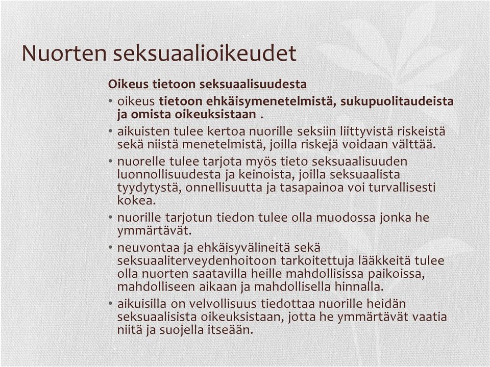 nuorelle tulee tarjota myös tieto seksuaalisuuden luonnollisuudesta ja keinoista, joilla seksuaalista tyydytystä, onnellisuutta ja tasapainoa voi turvallisesti kokea.