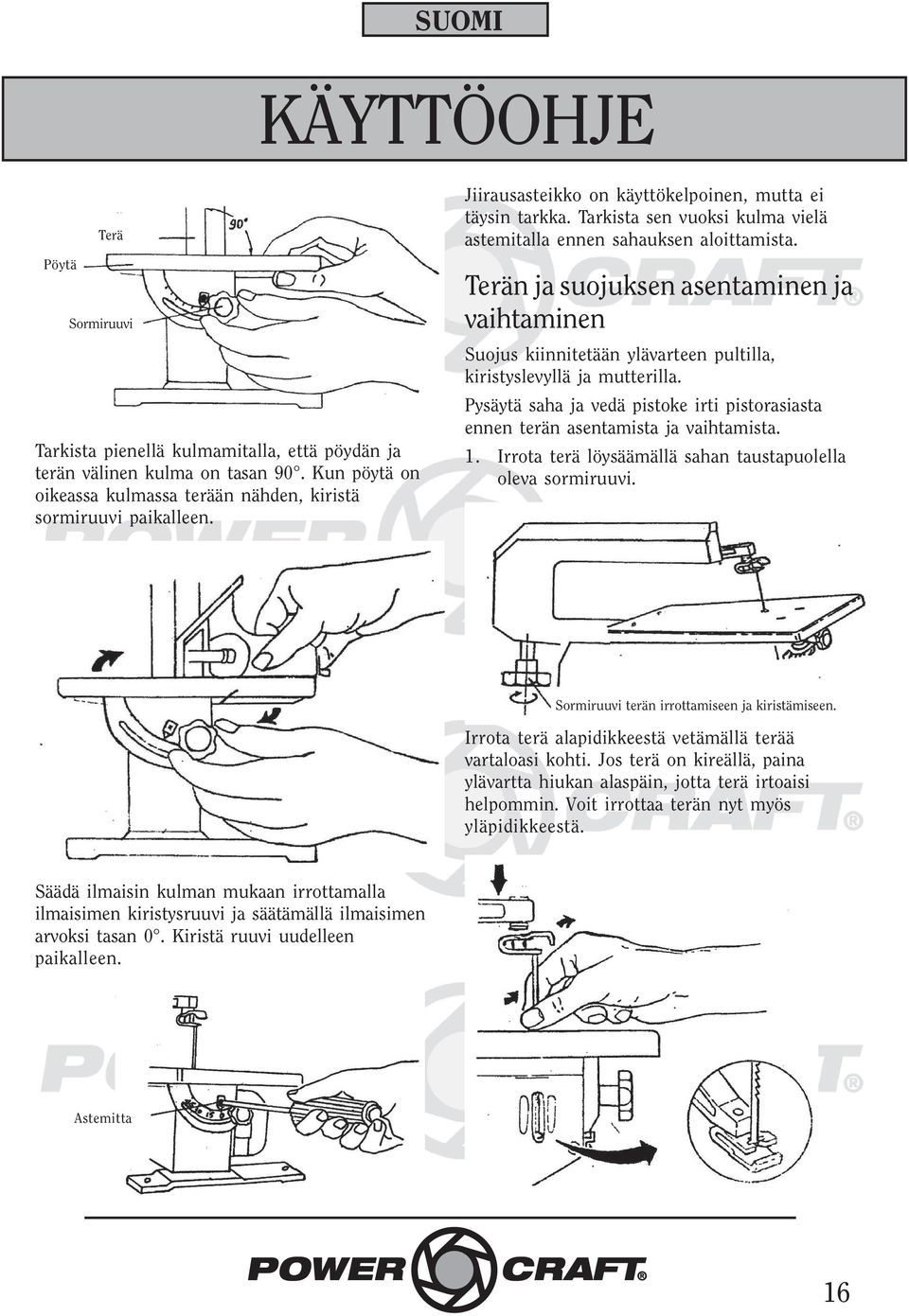 Terän ja suojuksen asentaminen ja vaihtaminen Suojus kiinnitetään ylävarteen pultilla, kiristyslevyllä ja mutterilla.