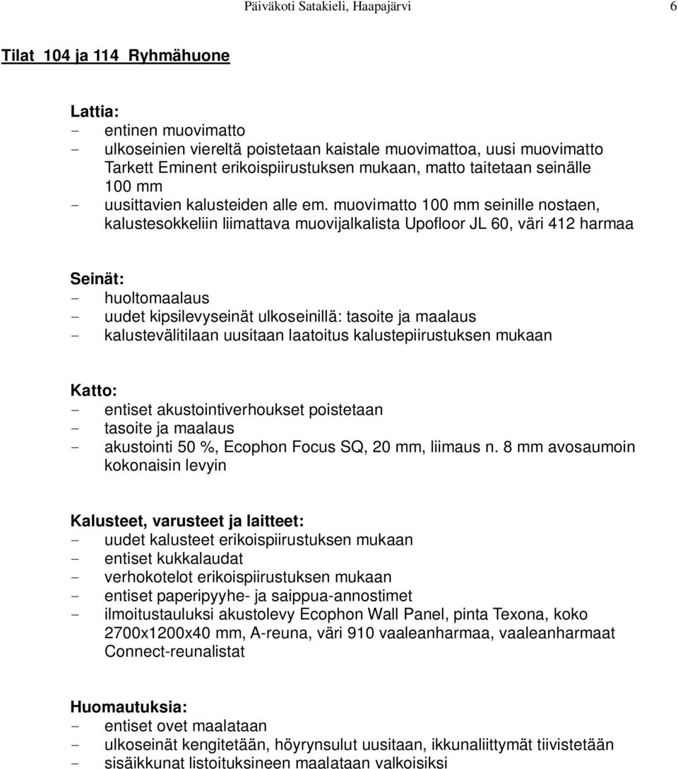 muovimatto 100 mm seinille nostaen, kalustesokkeliin liimattava muovijalkalista Upofloor JL 60, väri 412 harmaa - huoltomaalaus - uudet kipsilevyseinät ulkoseinillä: tasoite ja maalaus -