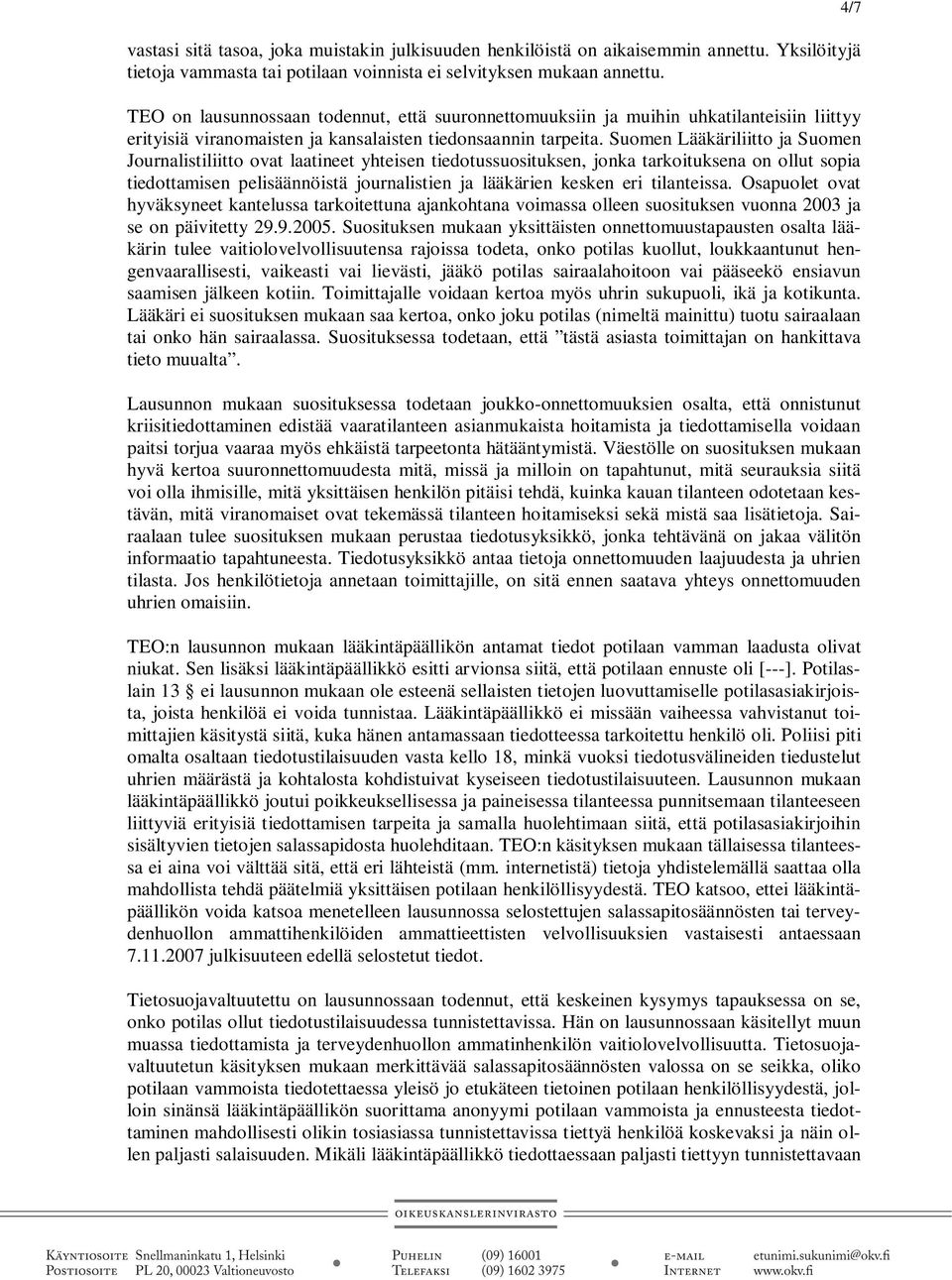 Suomen Lääkäriliitto ja Suomen Journalistiliitto ovat laatineet yhteisen tiedotussuosituksen, jonka tarkoituksena on ollut sopia tiedottamisen pelisäännöistä journalistien ja lääkärien kesken eri