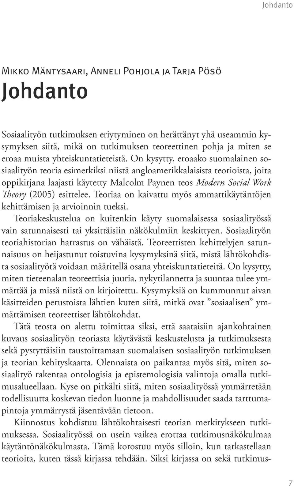 On kysytty, eroaako suomalainen sosiaalityön teoria esimerkiksi niistä angloamerikkalaisista teorioista, joita oppikirjana laajasti käytetty Malcolm Paynen teos Modern Social Work Theory (2005)