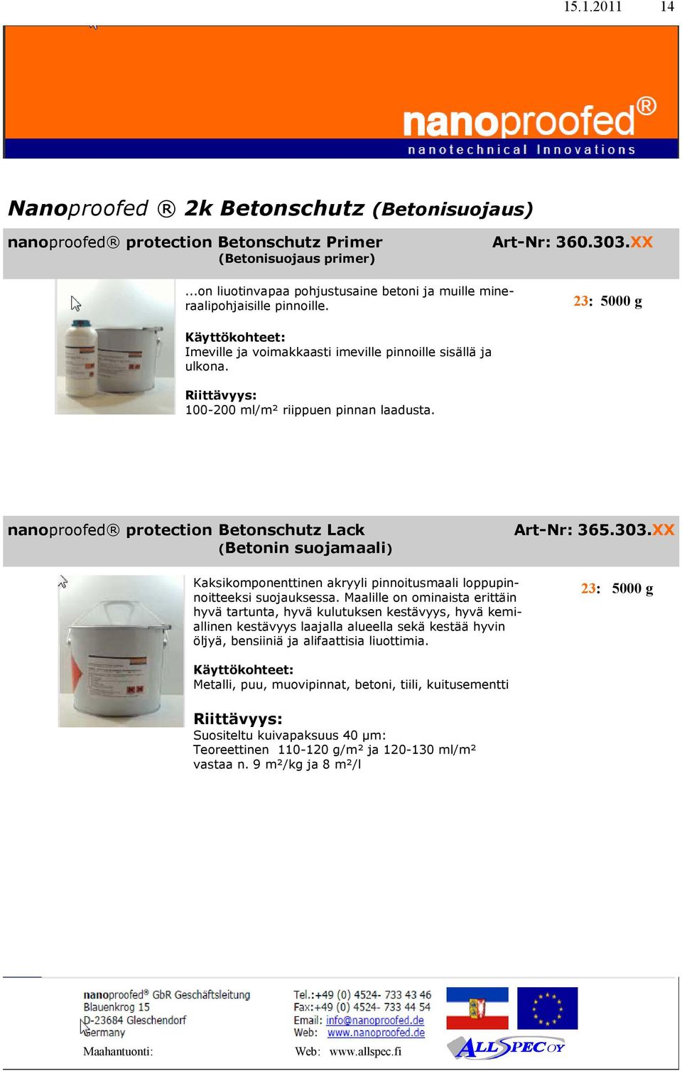 nanoproofed protection Betonschutz Lack (Betonin suojamaali) Art-Nr: 365.303.XX Kaksikomponenttinen akryyli pinnoitusmaali loppupinnoitteeksi suojauksessa.