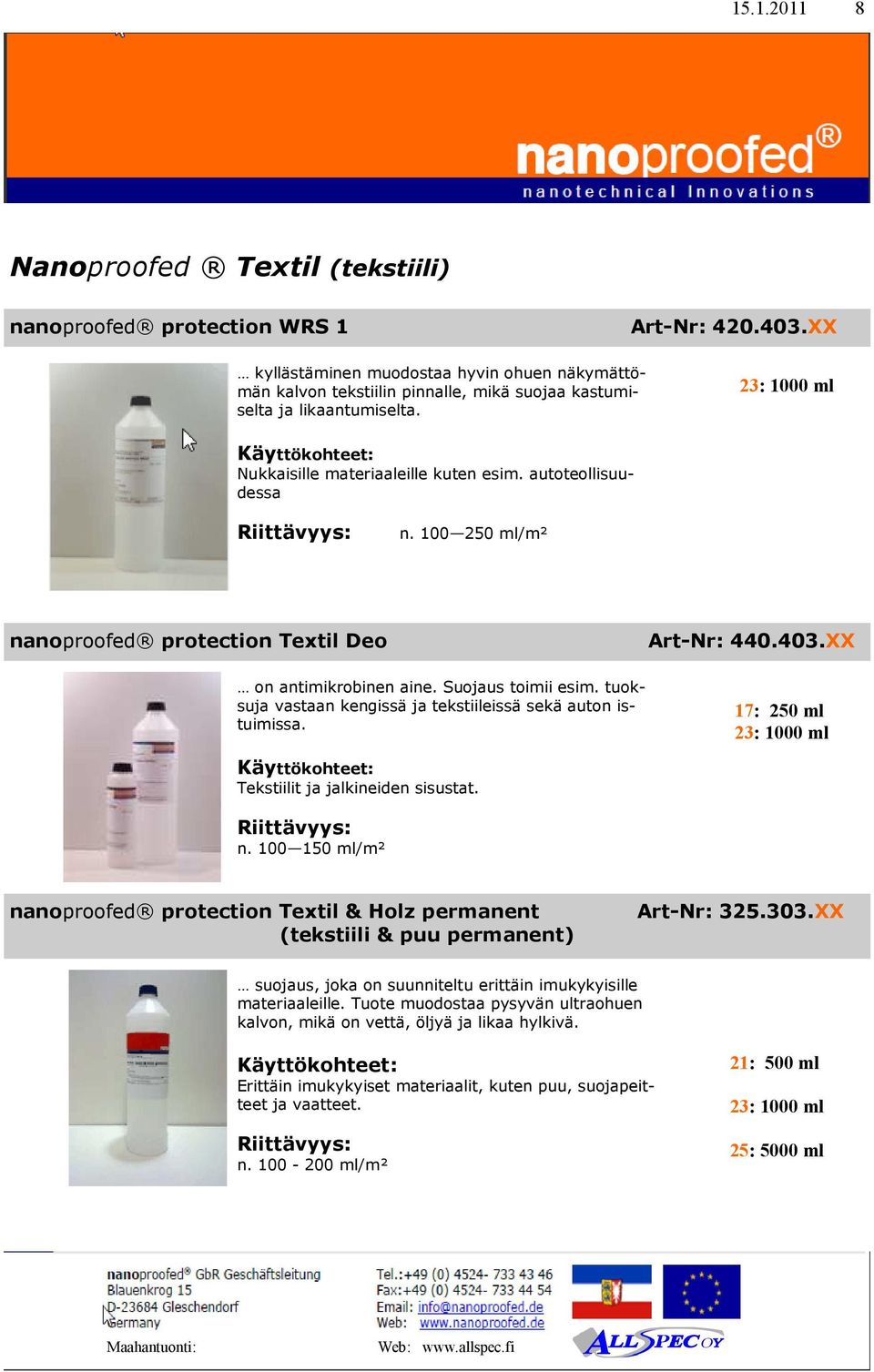 100 250 ml/m² nanoproofed protection Textil Deo on antimikrobinen aine. Suojaus toimii esim. tuoksuja vastaan kengissä ja tekstiileissä sekä auton istuimissa. Art-Nr: 440.403.