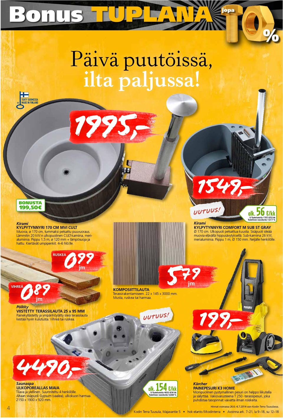 VIHREÄ BONUSTA 199,50 0 89 jm 0 RUSKEA 99 jm Pökky VIISTETTY TERASSILAUTA 25 x 95 MM Paikyästtty ja ympärihöyätty siä trassiata kstää hyvi ktsta. Vihrä tai rska. KOMPOSIITTILAUTA Trassiraktamis.