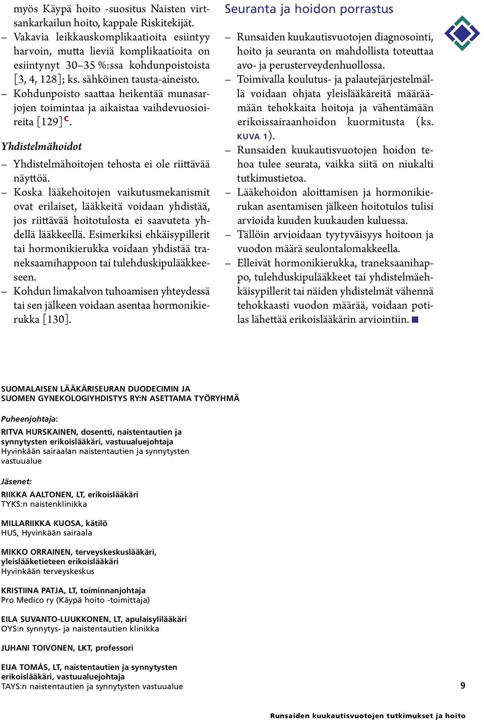 Kohdunpoisto saattaa heikentää munasarjojen toimintaa ja aikaistaa vaihdevuosioireita [129] C. Yhdistelmähoidot Yhdistelmähoitojen tehosta ei ole riittävää näyttöä.