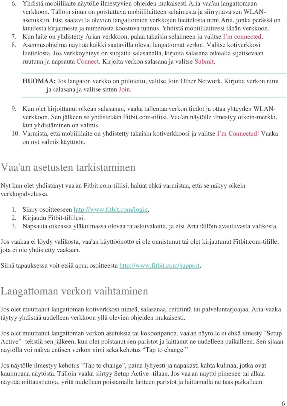 Kun laite on yhdistetty Arian verkkoon, palaa takaisin selaimeen ja valitse I m connected. 8. Asennusohjelma näyttää kaikki saatavilla olevat langattomat verkot. Valitse kotiverkkosi luettelosta.