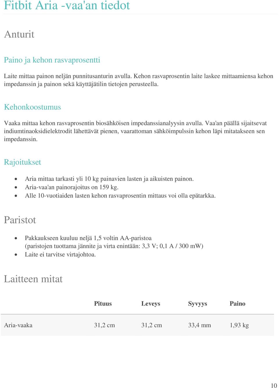 Kehonkoostumus Vaaka mittaa kehon rasvaprosentin biosähköisen impedanssianalyysin avulla.