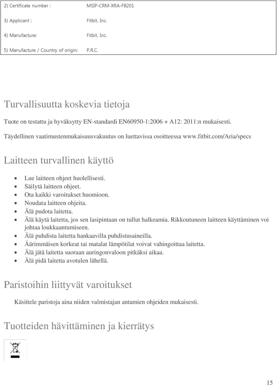 Ota kaikki varoitukset huomioon. Noudata laitteen ohjeita. Älä pudota laitetta. Älä käytä laitetta, jos sen lasipintaan on tullut halkeamia.
